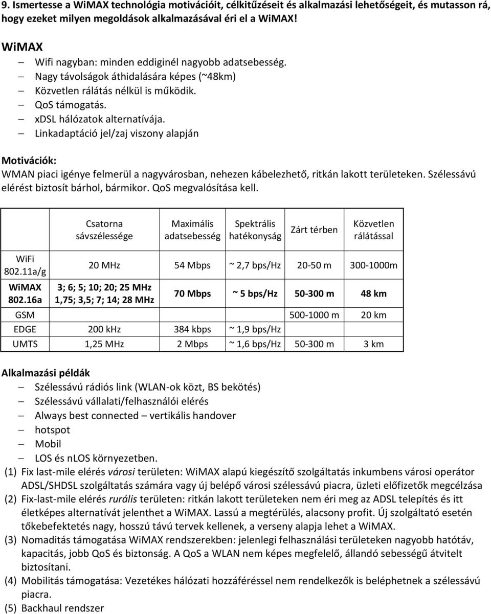 Linkadaptáció jel/zaj viszony alapján Motivációk: WMAN piaci igénye felmerül a nagyvárosban, nehezen kábelezhető, ritkán lakott területeken. Szélessávú elérést biztosít bárhol, bármikor.