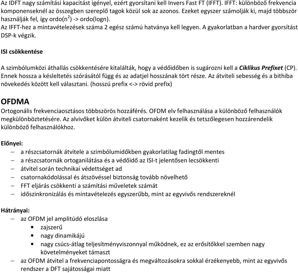 A gyakorlatban a hardver gyorsítást DSP-k végzik. ISI csökkentése A szimbólumközi áthallás csökkentésére kitalálták, hogy a védőidőben is sugározni kell a Ciklikus Prefixet (CP).