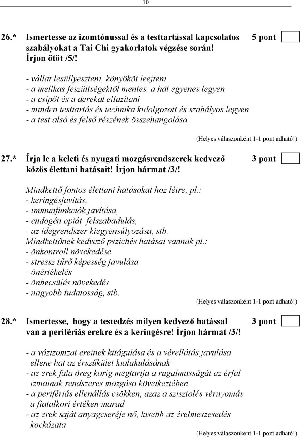 - a test alsó és felső részének összehangolása 27.* Írja le a keleti és nyugati mozgásrendszerek kedvező 3 pont közös élettani hatásait! Írjon hármat /3/!