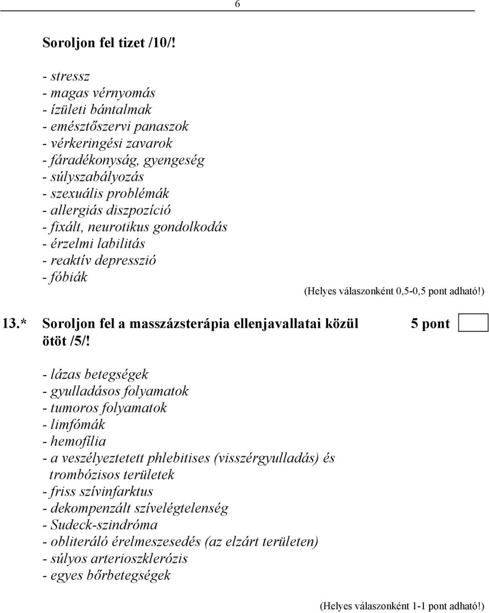 - fixált, neurotikus gondolkodás - érzelmi labilitás - reaktív depresszió - fóbiák (Helyes válaszonként 0,5-0,5 pont adható!) 13.