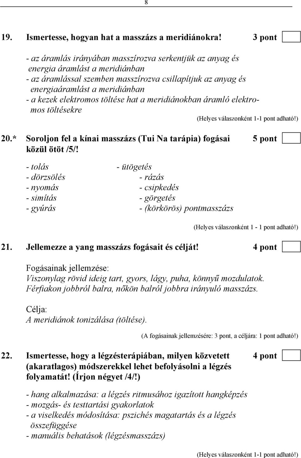 elektromos töltése hat a meridiánokban áramló elektromos töltésekre 20.* Soroljon fel a kínai masszázs (Tui Na tarápia) fogásai 5 pont közül ötöt /5/!