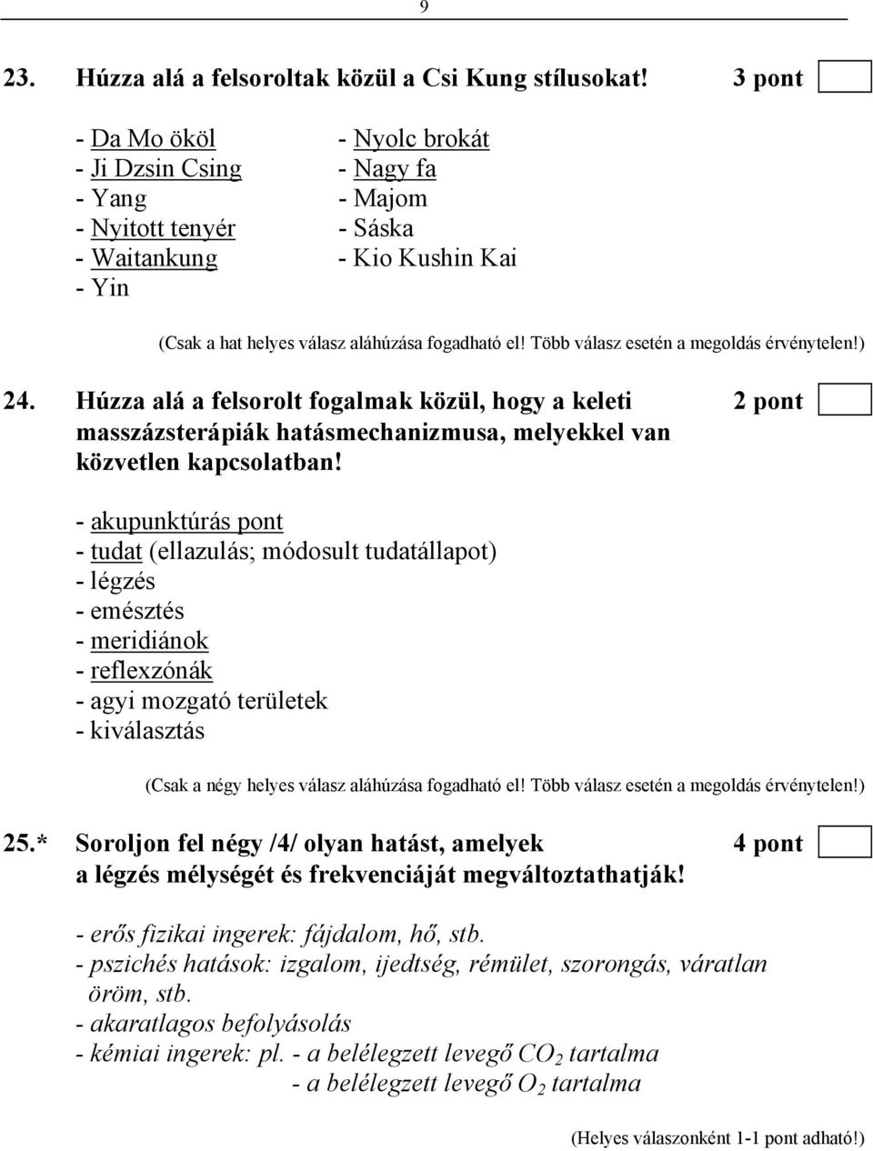 Több válasz esetén a megoldás érvénytelen!) 24. Húzza alá a felsorolt fogalmak közül, hogy a keleti 2 pont masszázsterápiák hatásmechanizmusa, melyekkel van közvetlen kapcsolatban!