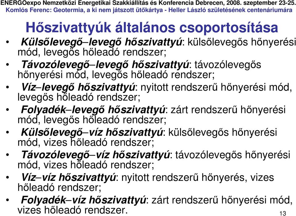 hınyerési mód, levegıs hıleadó rendszer; Külsılevegı víz hıszivattyú: külsılevegıs hınyerési mód, vizes hıleadó rendszer; Távozólevegı víz hıszivattyú: távozólevegıs