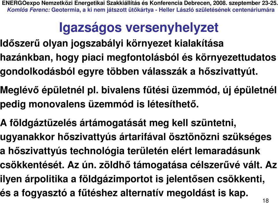 A földgáztüzelés ártámogatását meg kell szüntetni, ugyanakkor hıszivattyús ártarifával ösztönözni szükséges a hıszivattyús technológia területén elért