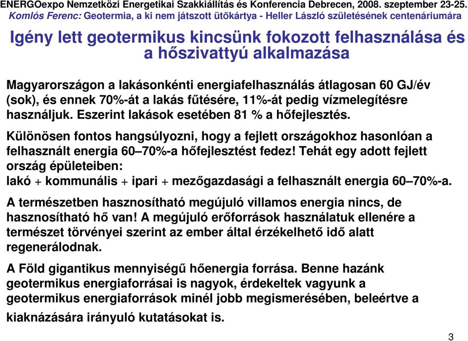 Különösen fontos hangsúlyozni, hogy a fejlett országokhoz hasonlóan a felhasznált energia 60 70%-a hıfejlesztést fedez!