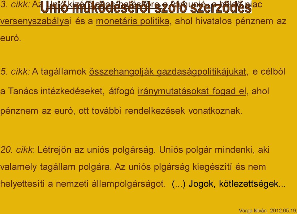 cikk: A tagállamok összehangolják gazdaságpolitikájukat, e célból a Tanács intézkedéseket, átfogó iránymutatásokat fogad el, ahol