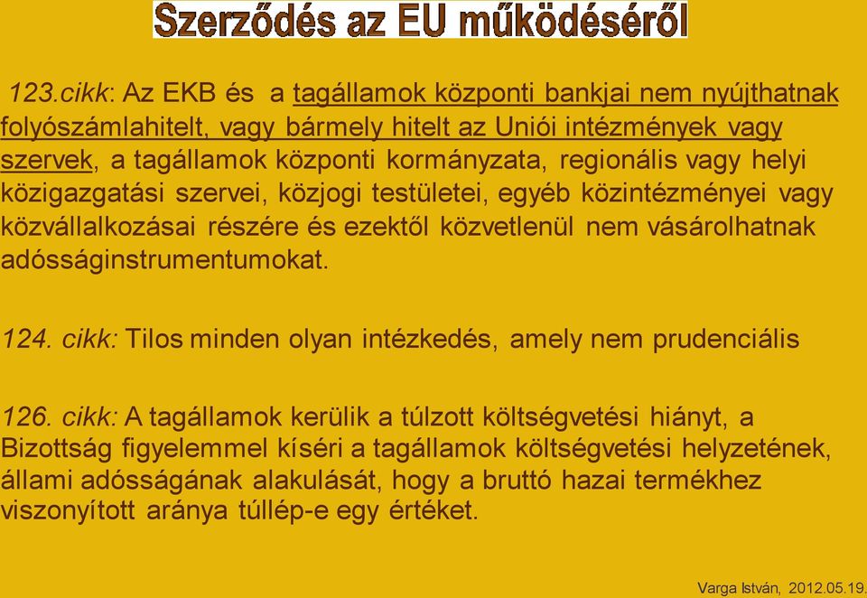 vásárolhatnak adósságinstrumentumokat. 124. cikk: Tilos minden olyan intézkedés, amely nem prudenciális 126.