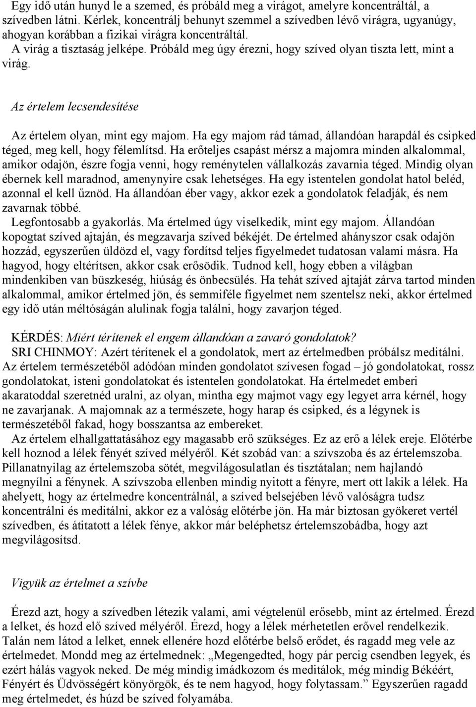 Próbáld meg úgy érezni, hogy szíved olyan tiszta lett, mint a virág. Az értelem lecsendesítése Az értelem olyan, mint egy majom.