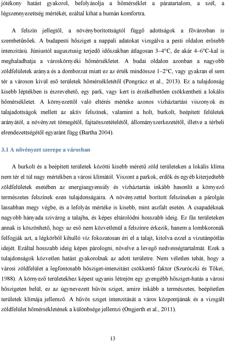 Júniustól augusztusig terjedő időszakban átlagosan 3 4 C, de akár 4 6 C-kal is meghaladhatja a városkörnyéki hőmérsékletet.