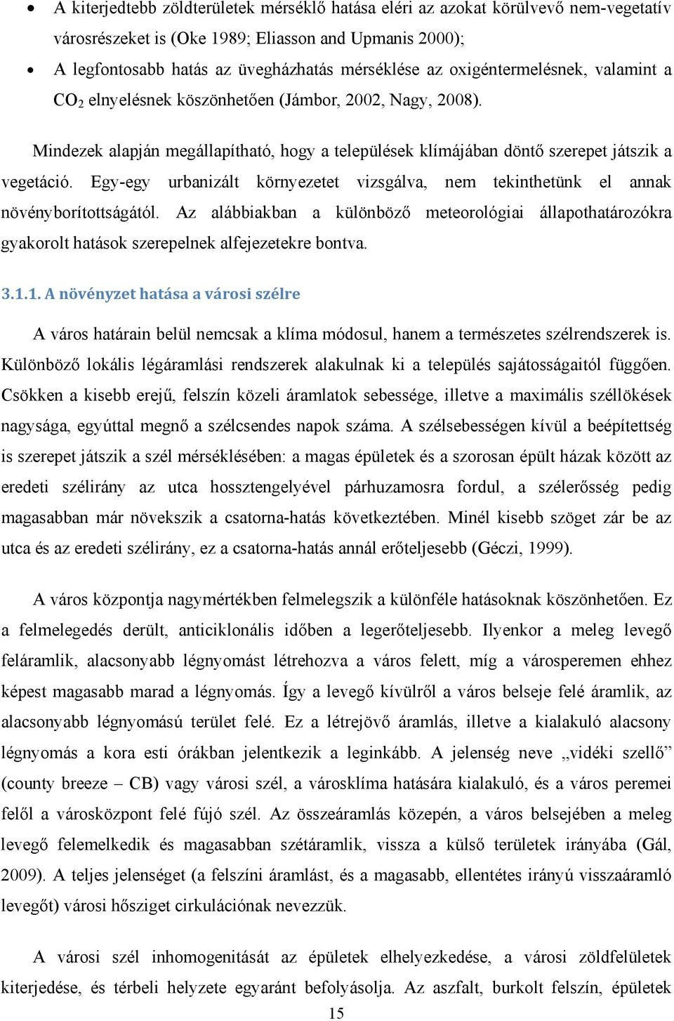 Egy-egy urbanizált környezetet vizsgálva, nem tekinthetünk el annak növényborítottságától.