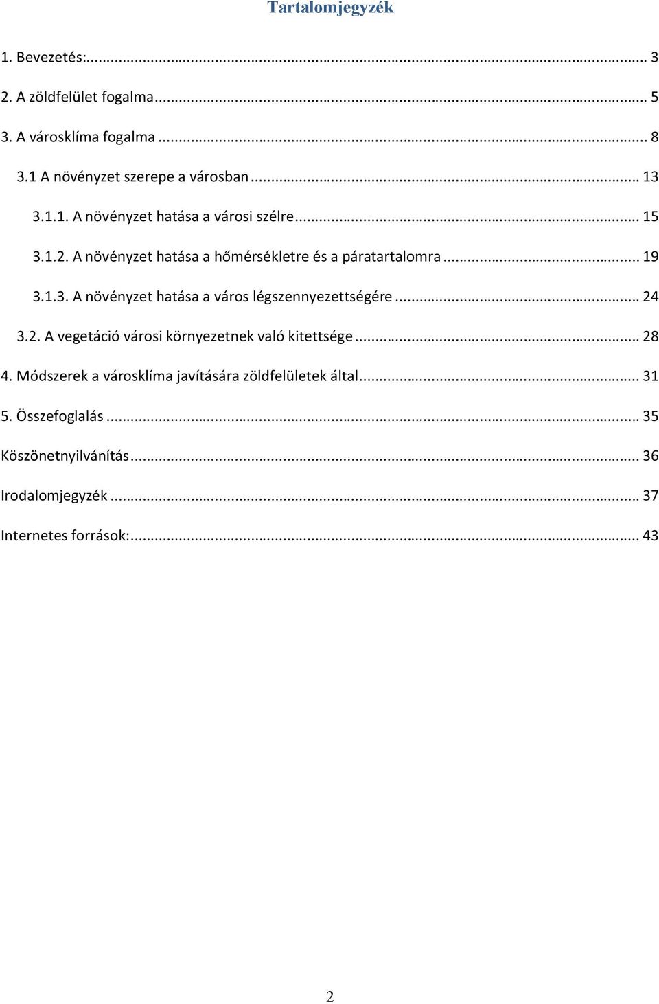 .. 24 3.2. A vegetáció városi környezetnek való kitettsége... 28 4. Módszerek a városklíma javítására zöldfelületek által... 31 5.