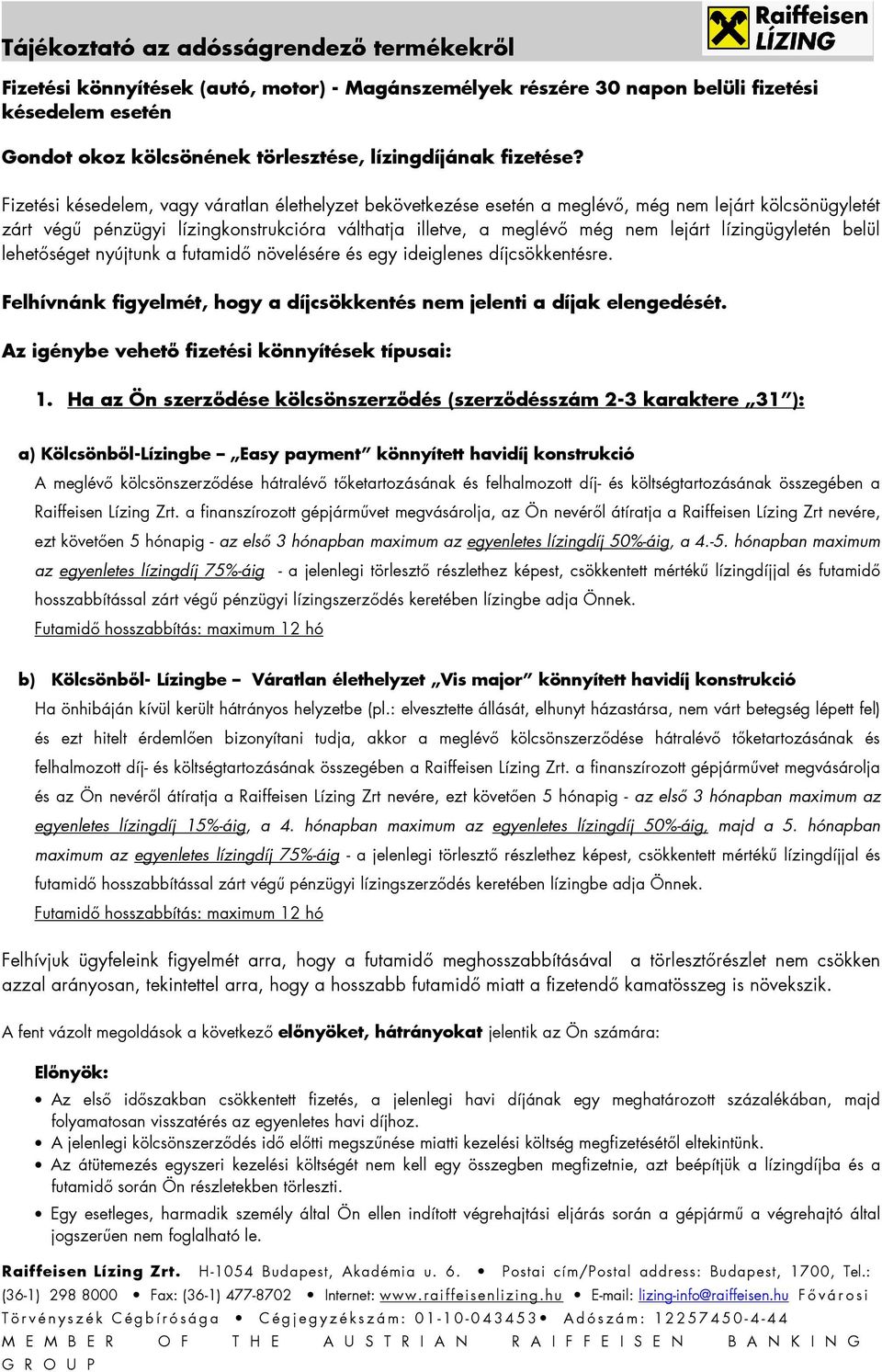 lízingügyletén belül lehetıséget nyújtunk a futamidı növelésére és egy ideiglenes díjcsökkentésre. Felhívnánk figyelmét, hogy a díjcsökkentés nem jelenti a díjak elengedését.