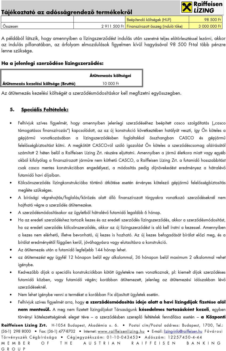 Ha a jelenlegi szerzıdése lízingszerzıdés: Átütemezés költségei Átütemezés kezelési költsége (Bruttó) 10 000 Ft Az átütemezés kezelési költségét a szerzıdésmódosításkor kell megfizetni egyösszegben.