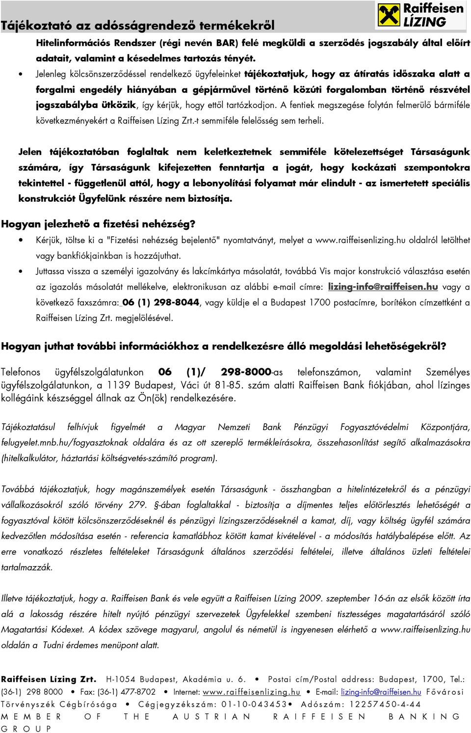 jogszabályba ütközik, így kérjük, hogy ettıl tartózkodjon. A fentiek megszegése folytán felmerülı bármiféle következményekért a Raiffeisen Lízing Zrt.-t semmiféle felelısség sem terheli.