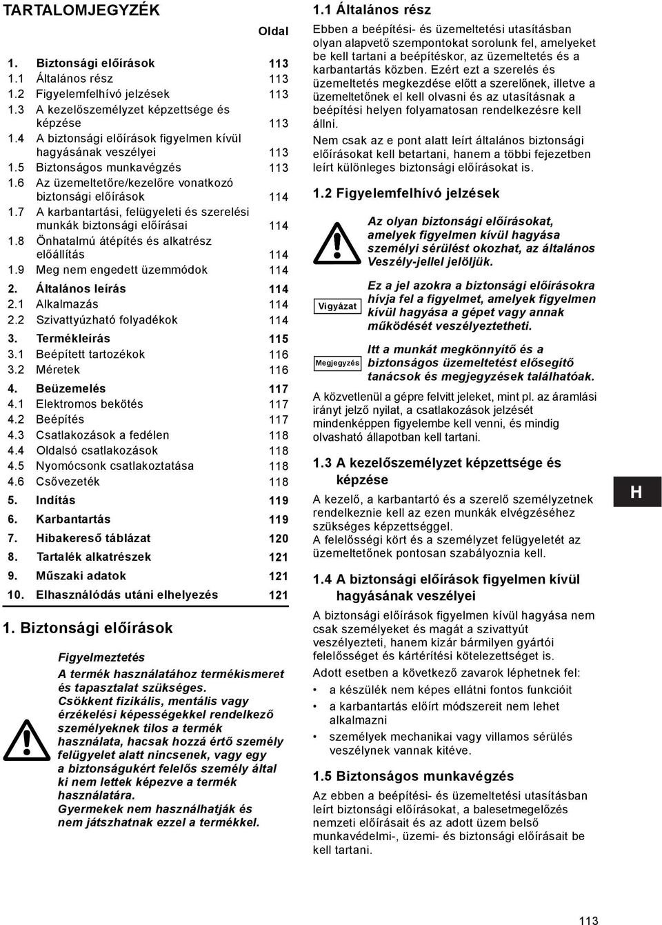 7 A karbantartási, felügyeleti és szerelési munkák biztonsági előírásai 114 1.8 Önhatalmú átépítés és alkatrész előállítás 114 1.9 Meg nem engedett üzemmódok 114 2. Általános leírás 114 2.