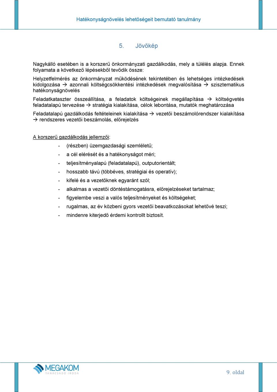 megvalósítása szisztematikus hatékonyságnövelés Feladatkataszter összeállítása, a feladatok költségeinek megállapítása költségvetés feladatalapú tervezése stratégia kialakítása, célok lebontása,
