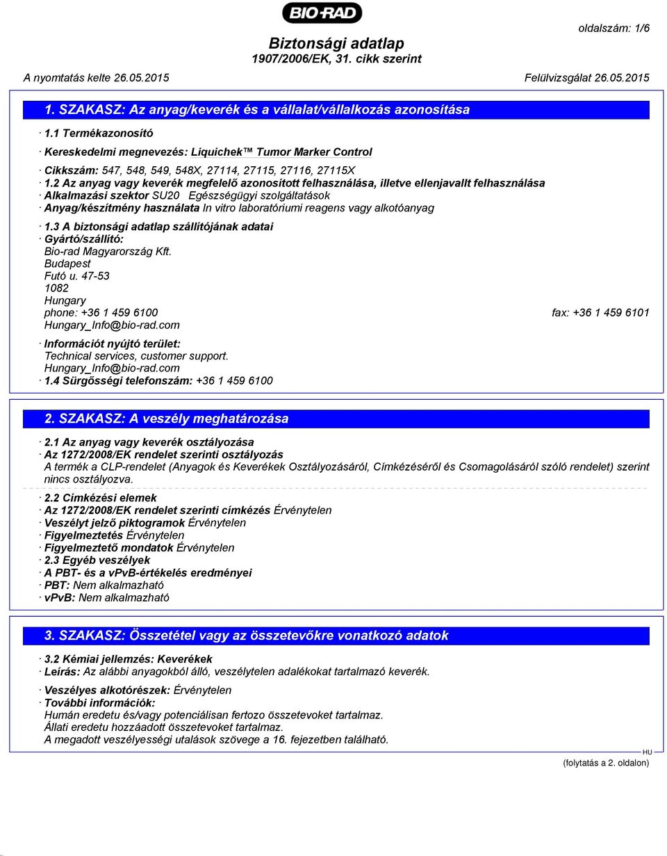 reagens vagy alkotóanyag 1.3 A biztonsági adatlap szállítójának adatai Gyártó/szállító: Bio-rad Magyarország Kft. Budapest Futó u.