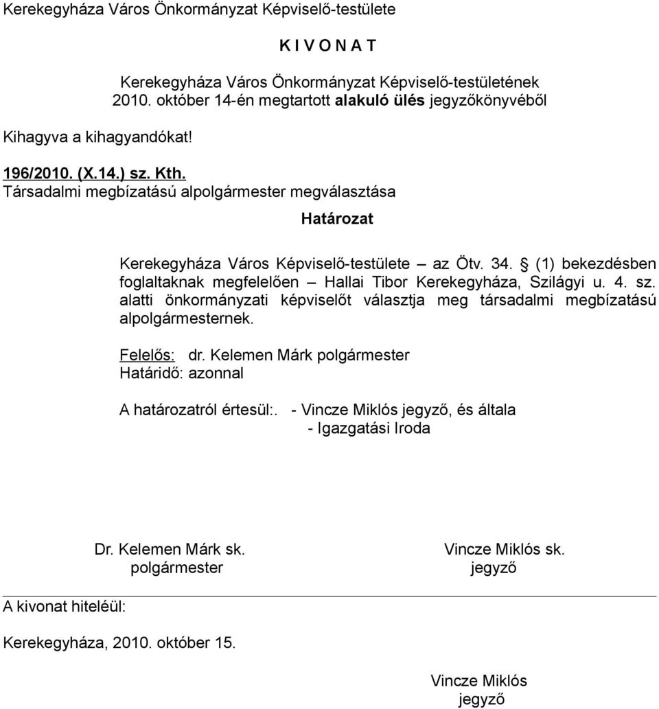 (1) bekezdésben foglaltaknak megfelelően Hallai Tibor Kerekegyháza, Szilágyi u. 4. sz.