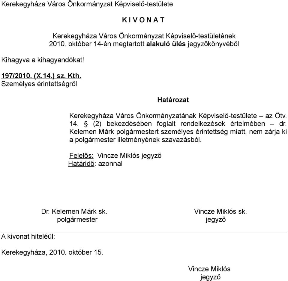 Képviselő-testülete az Ötv. 14. (2) bekezdésében foglalt rendelkezések értelmében dr.