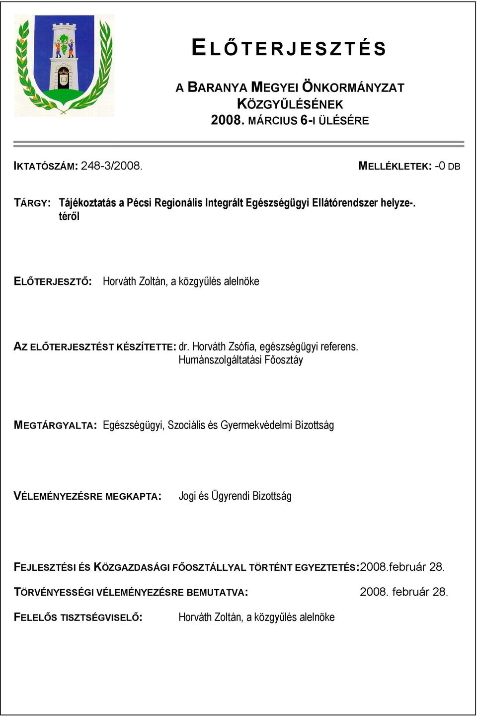 téről ELŐTERJESZTŐ: Horváth Zoltán, a közgyűlés alelnöke AZ ELŐTERJESZTÉST KÉSZÍTETTE: dr. Horváth Zsófia, egészségügyi referens.