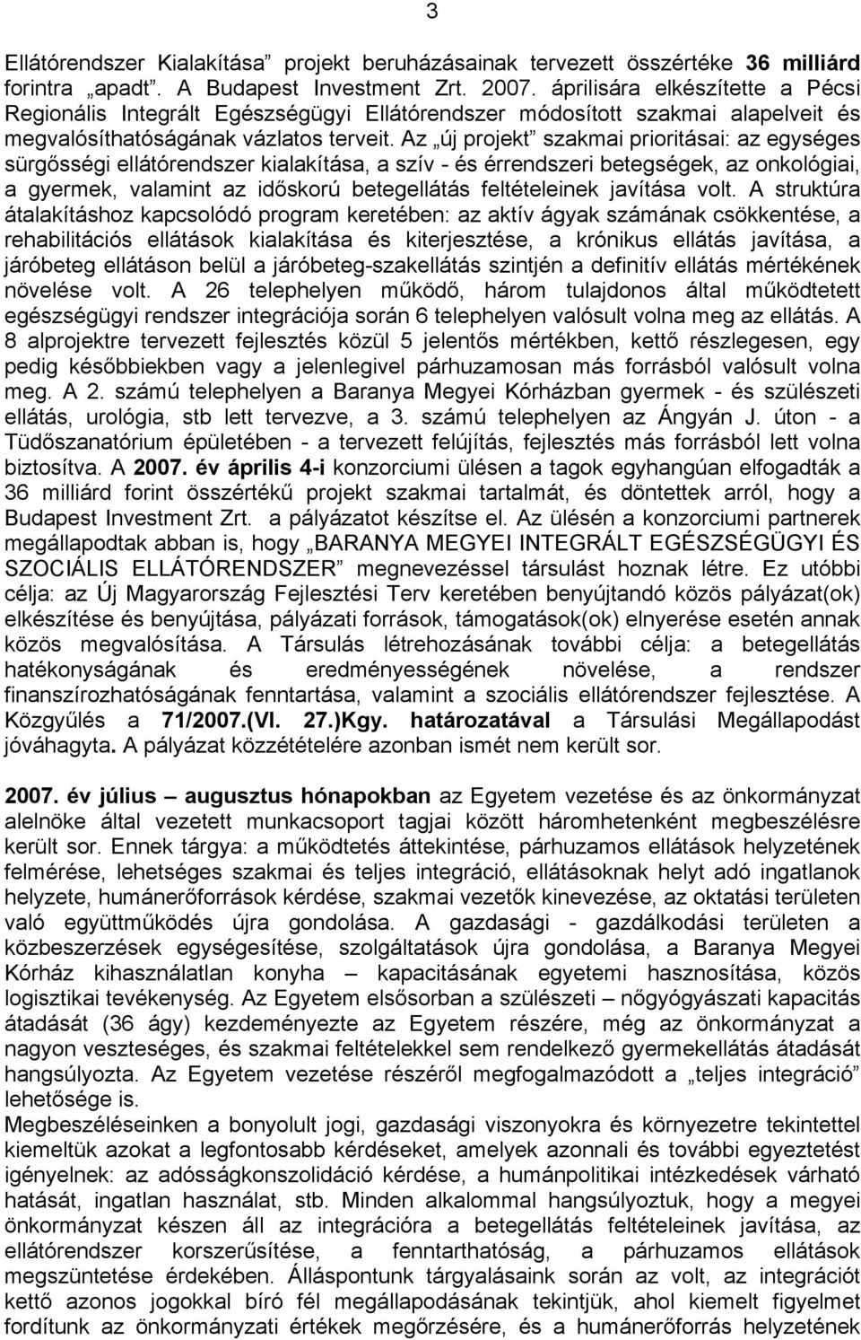 Az új projekt szakmai prioritásai: az egységes sürgősségi ellátórendszer kialakítása, a szív - és érrendszeri betegségek, az onkológiai, a gyermek, valamint az időskorú betegellátás feltételeinek