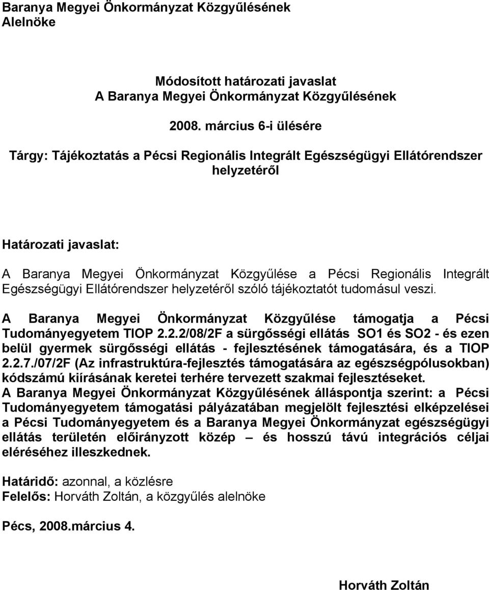 Egészségügyi Ellátórendszer helyzetéről szóló tájékoztatót tudomásul veszi. A Baranya Megyei Önkormányzat Közgyűlése támogatja a Pécsi Tudományegyetem TIOP 2.