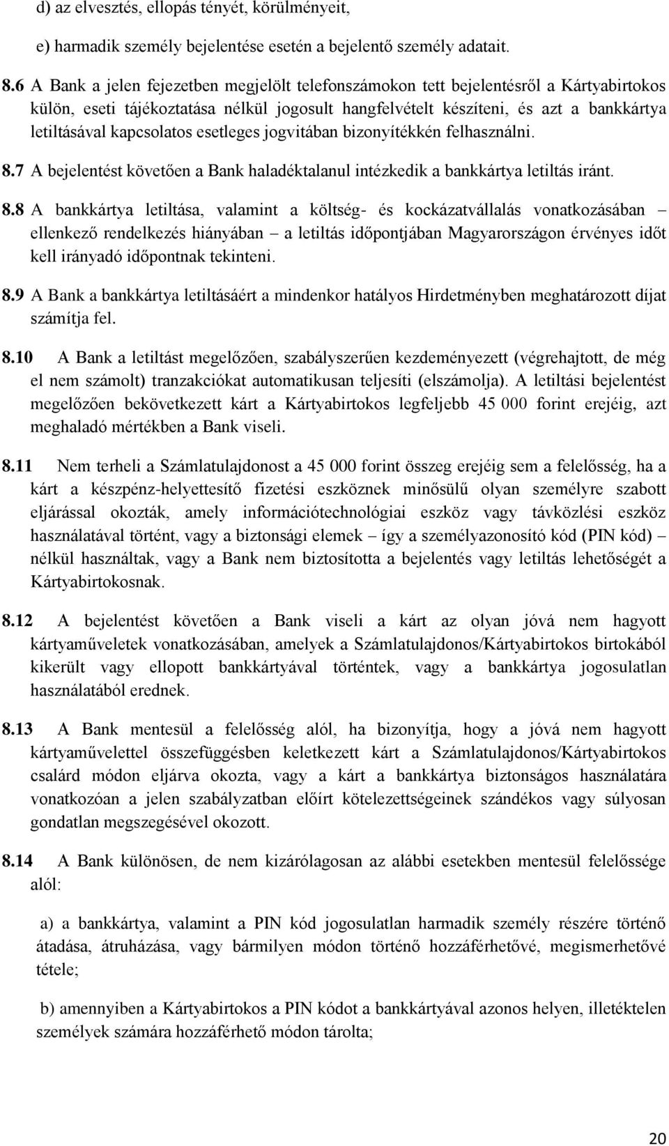 kapcsolatos esetleges jogvitában bizonyítékkén felhasználni. 8.