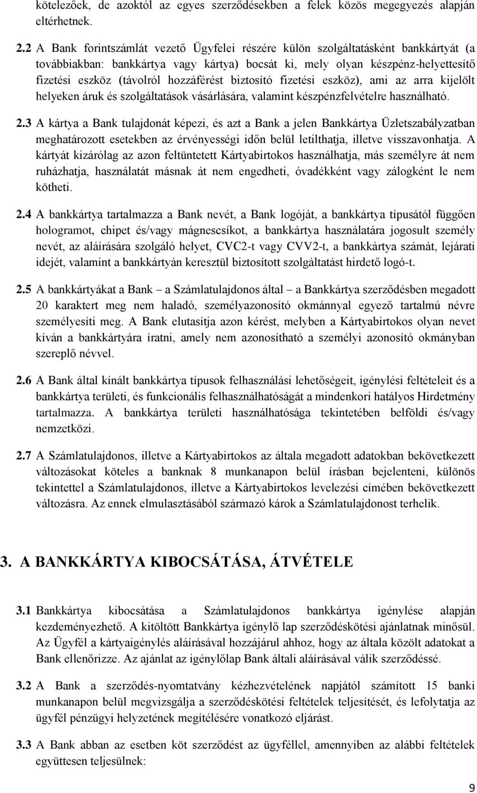 hozzáférést biztosító fizetési eszköz), ami az arra kijelölt helyeken áruk és szolgáltatások vásárlására, valamint készpénzfelvételre használható. 2.