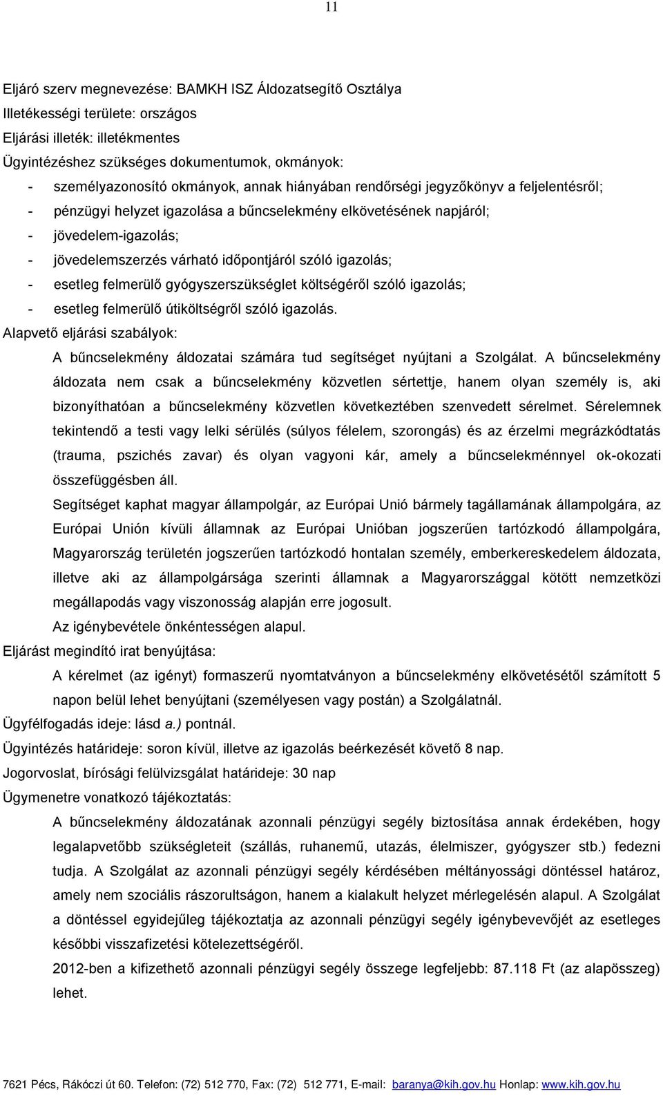 szóló igazolás; - esetleg felmerülő gyógyszerszükséglet költségéről szóló igazolás; - esetleg felmerülő útiköltségről szóló igazolás.