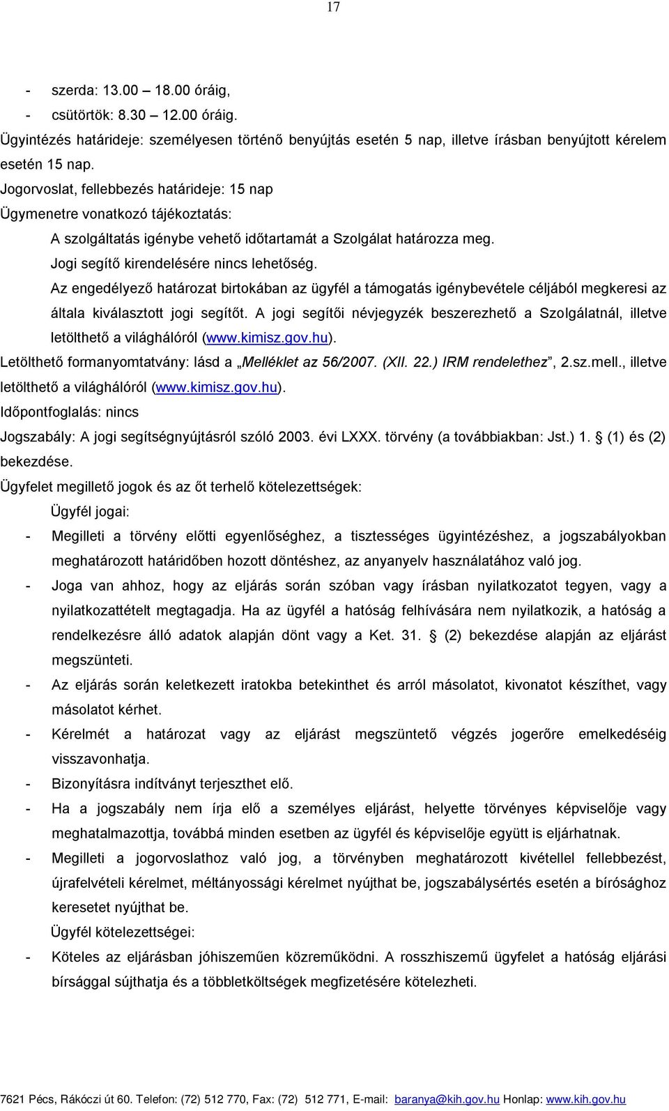 Az engedélyező határozat birtokában az ügyfél a támogatás igénybevétele céljából megkeresi az általa kiválasztott jogi segítőt.