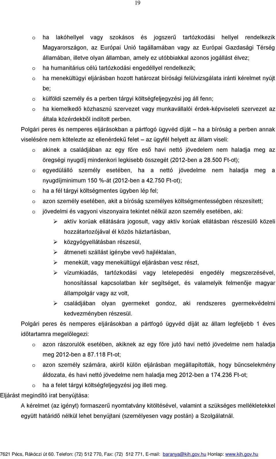 külföldi személy és a perben tárgyi költségfeljegyzési jog áll fenn; o ha kiemelkedő közhasznú szervezet vagy munkavállalói érdek-képviseleti szervezet az általa közérdekből indított perben.