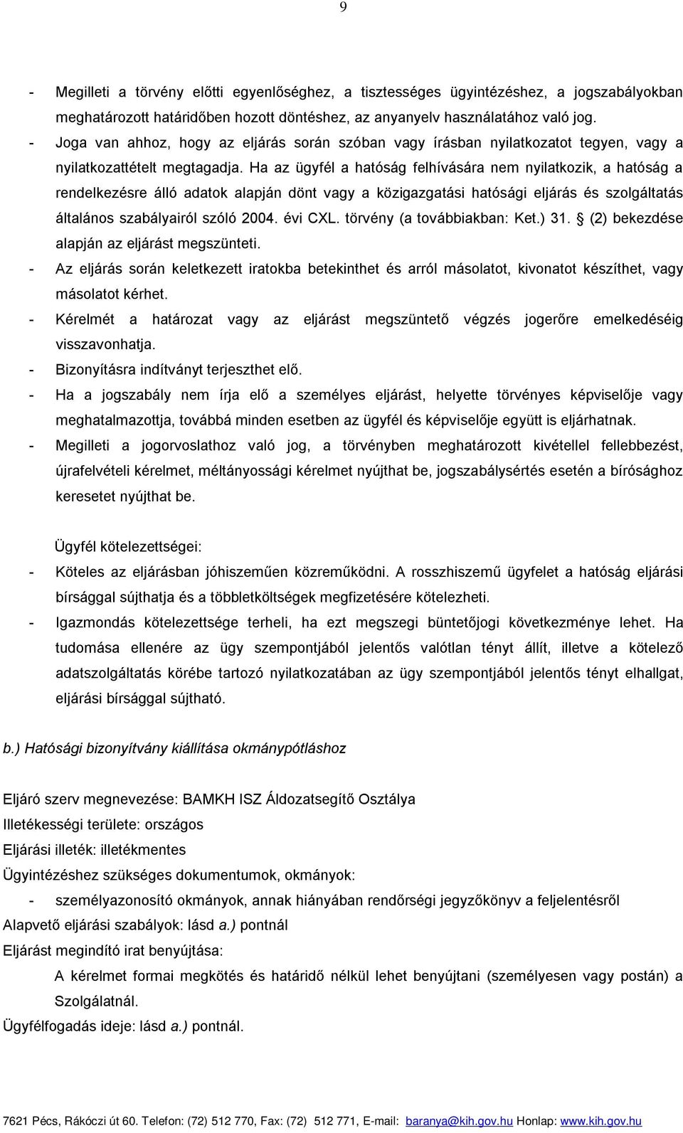 Ha az ügyfél a hatóság felhívására nem nyilatkozik, a hatóság a rendelkezésre álló adatok alapján dönt vagy a közigazgatási hatósági eljárás és szolgáltatás általános szabályairól szóló 2004. évi CXL.