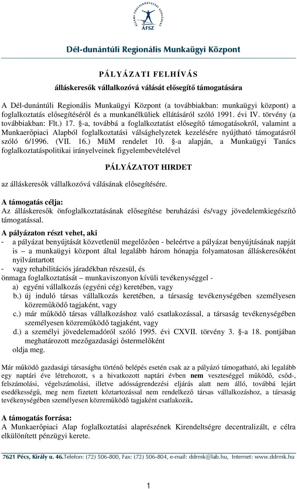 -a, továbbá a foglalkoztatást elısegítı támogatásokról, valamint a Munkaerıpiaci Alapból foglalkoztatási válsághelyzetek kezelésére nyújtható támogatásról szóló 6/1996. (VII. 16.) MüM rendelet 10.