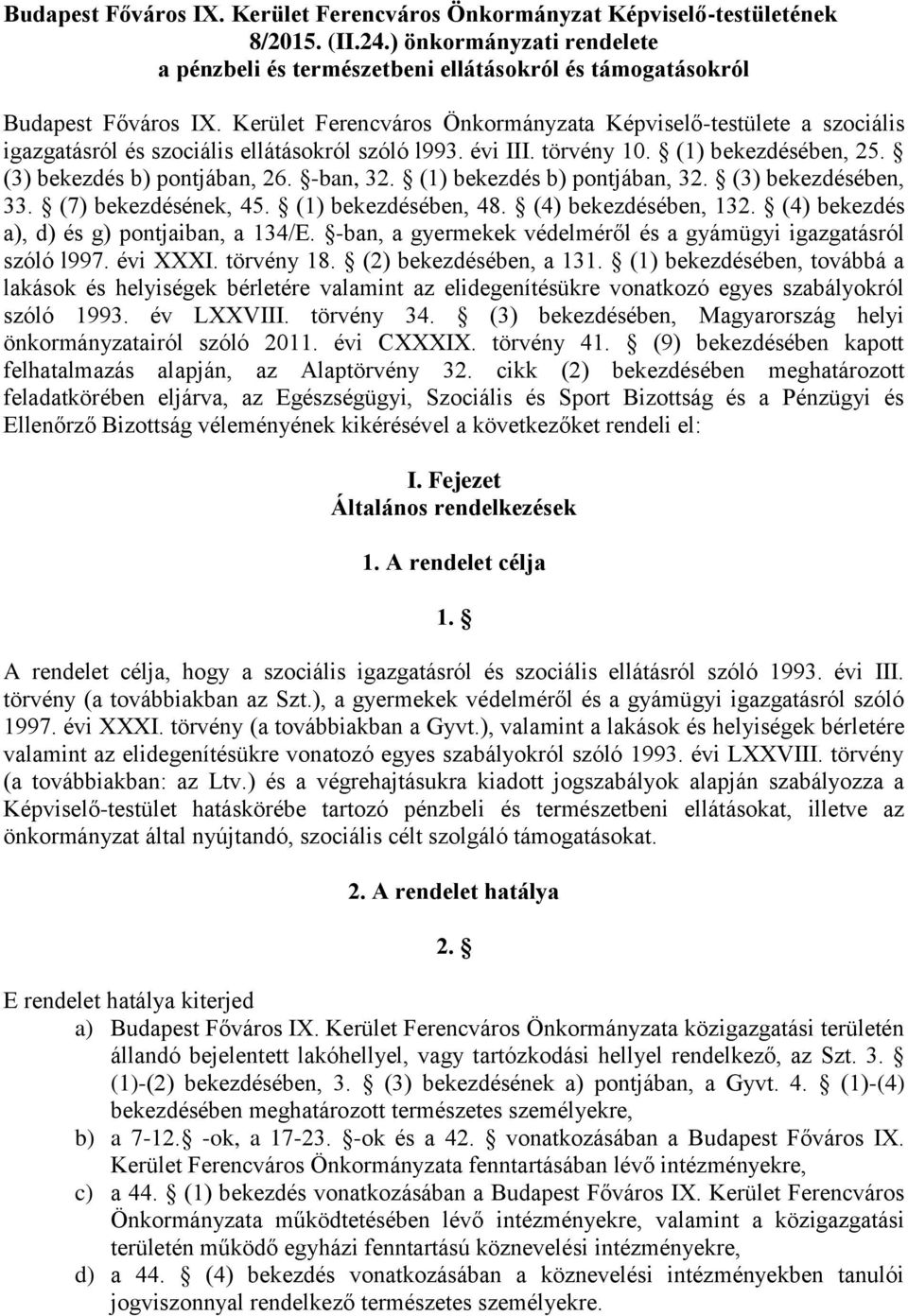 (1) bekezdés b) pontjában, 32. (3) bekezdésében, 33. (7) bekezdésének, 45. (1) bekezdésében, 48. (4) bekezdésében, 132. (4) bekezdés a), d) és g) pontjaiban, a 134/E.