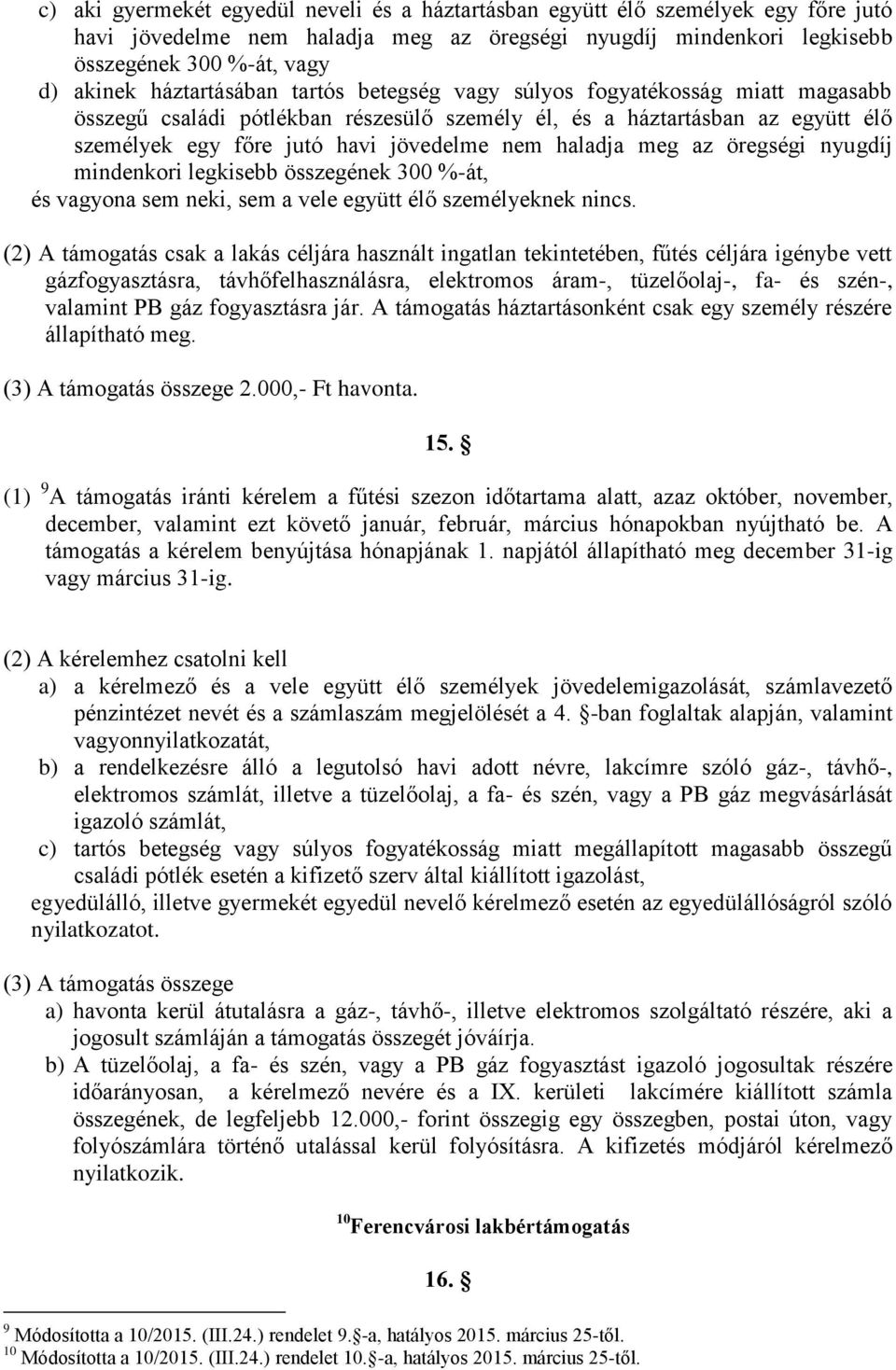 haladja meg az öregségi nyugdíj mindenkori legkisebb összegének 300 %-át, és vagyona sem neki, sem a vele együtt élő személyeknek nincs.