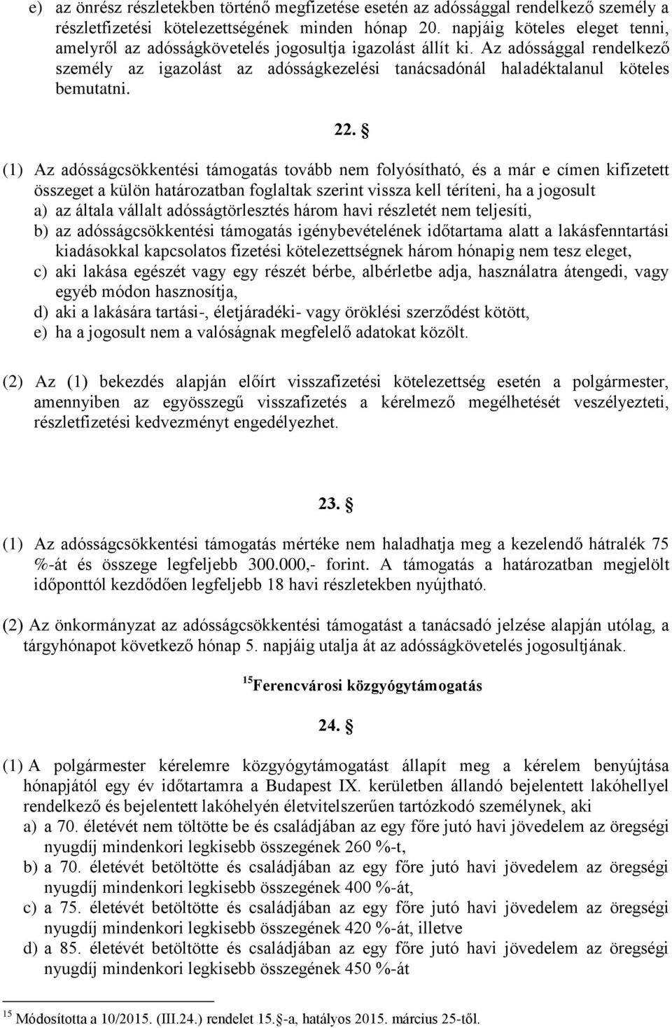 Az adóssággal rendelkező személy az igazolást az adósságkezelési tanácsadónál haladéktalanul köteles bemutatni. 22.