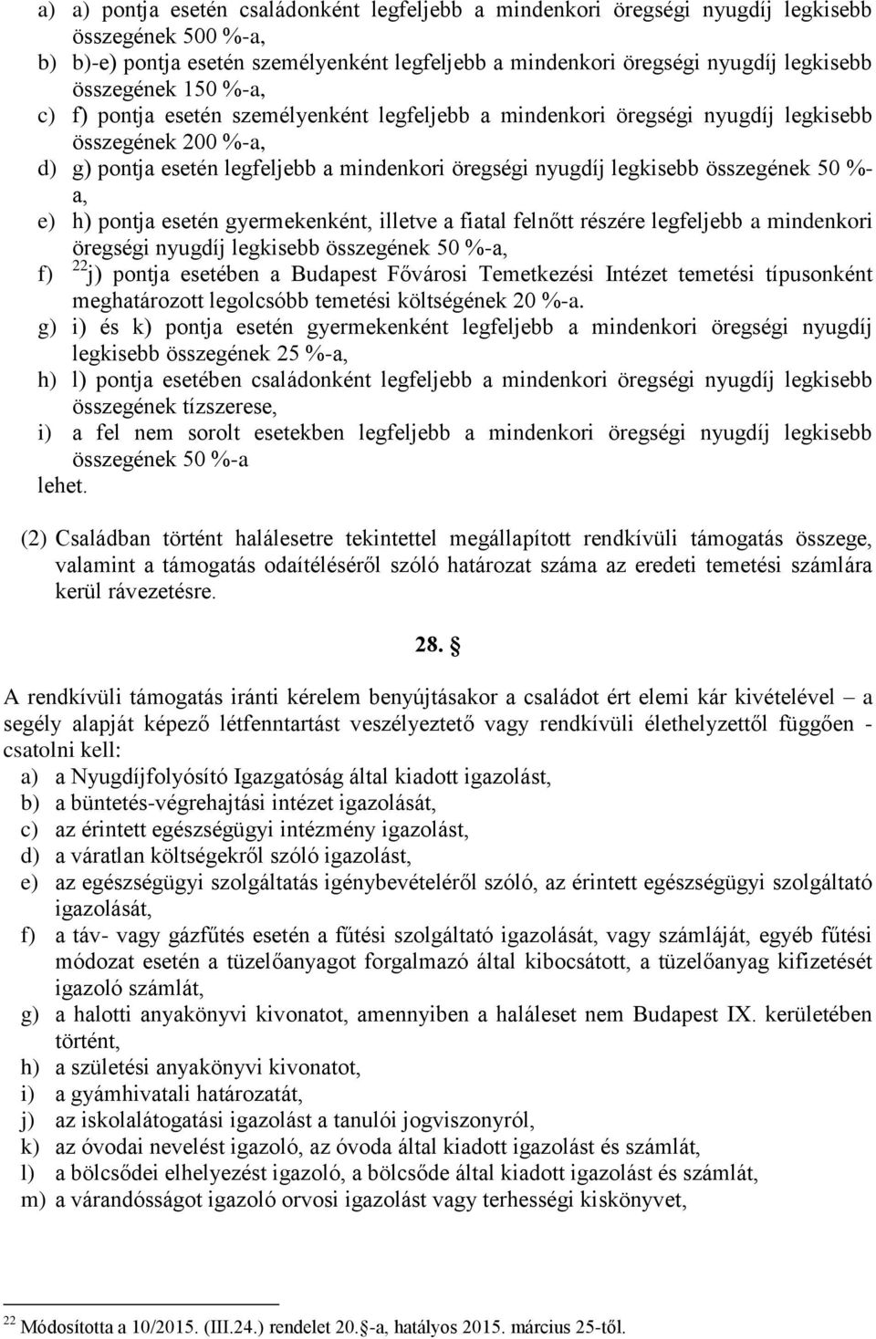 összegének 50 %- a, e) h) pontja esetén gyermekenként, illetve a fiatal felnőtt részére legfeljebb a mindenkori öregségi nyugdíj legkisebb összegének 50 %-a, f) 22 j) pontja esetében a Budapest