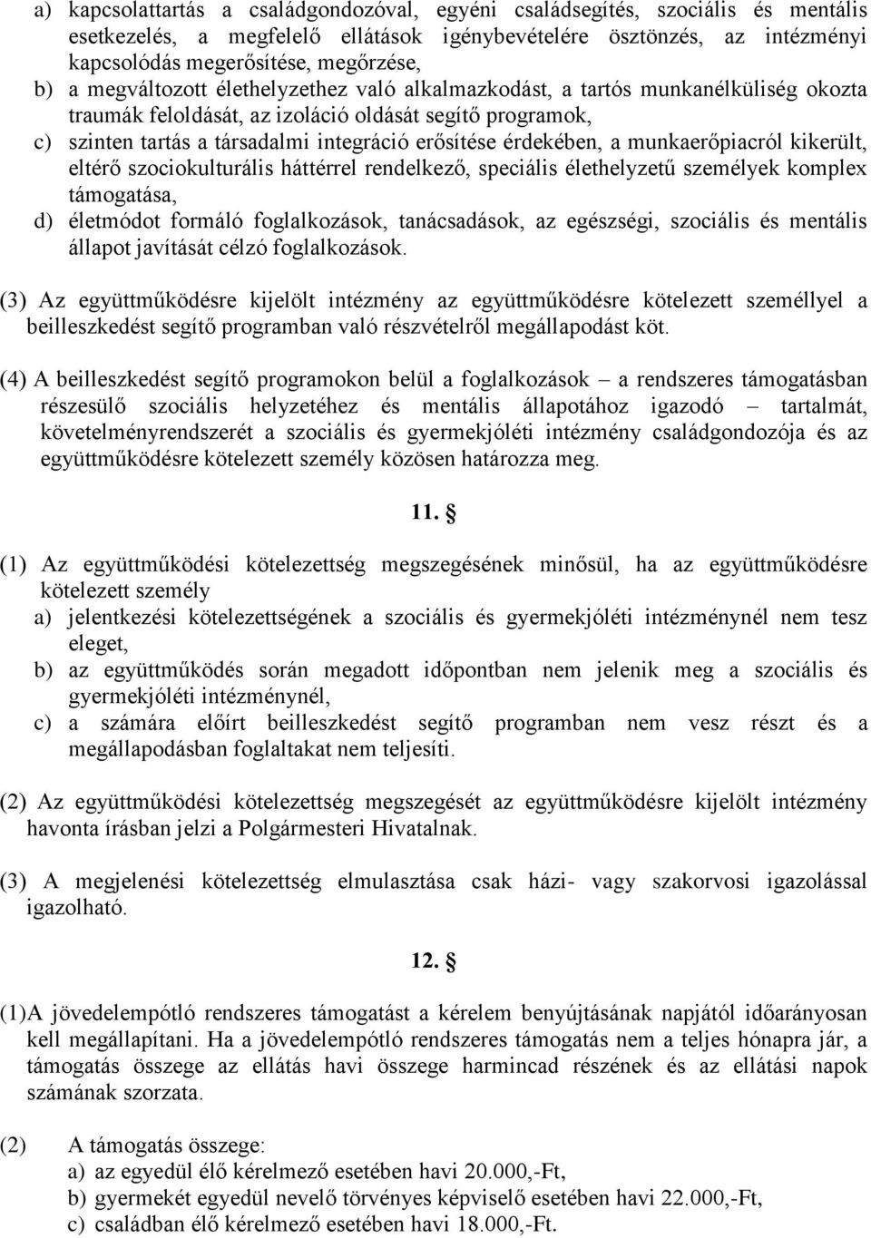 érdekében, a munkaerőpiacról kikerült, eltérő szociokulturális háttérrel rendelkező, speciális élethelyzetű személyek komplex támogatása, d) életmódot formáló foglalkozások, tanácsadások, az