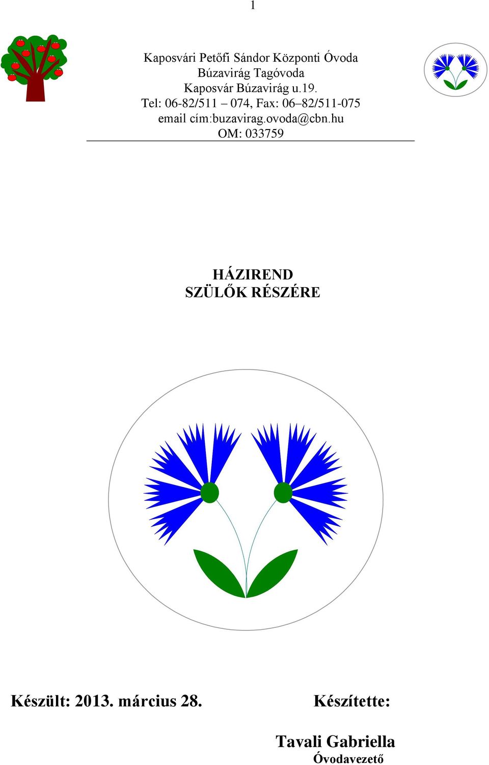 Tel: 06-82/511 074, Fax: 06 82/511-075 email cím:buzavirag.