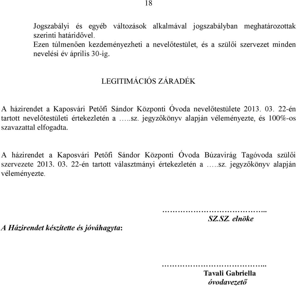 LEGITIMÁCIÓS ZÁRADÉK A házirendet a Kaposvári Petőfi Sándor Központi Óvoda nevelőtestülete 2013. 03. 22-én tartott nevelőtestületi értekezletén a..sz.