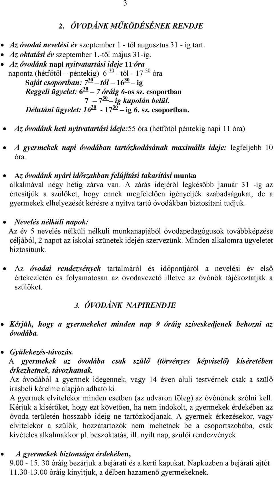 csoportban 7 7 30 ig kupolán belül. Délutáni ügyelet: 16 30-17 30 ig 6. sz. csoportban.