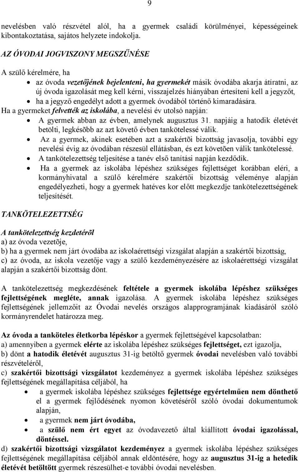 értesíteni kell a jegyzőt, ha a jegyző engedélyt adott a gyermek óvodából történő kimaradására.