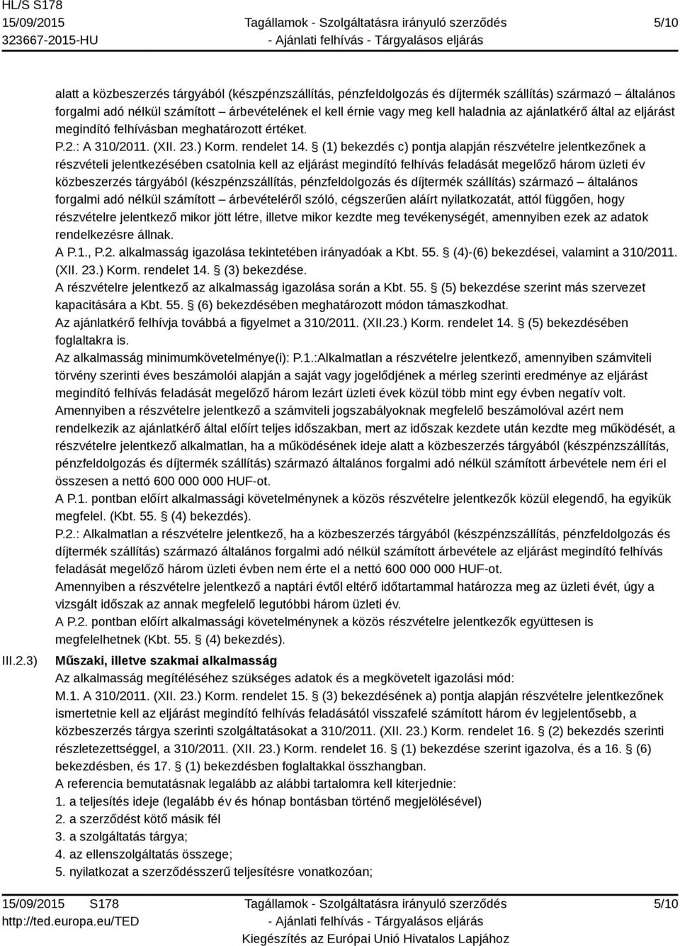 ajánlatkérő által az eljárást megindító felhívásban meghatározott értéket. P.2.: A 310/2011. (XII. 23.) Korm. rendelet 14.