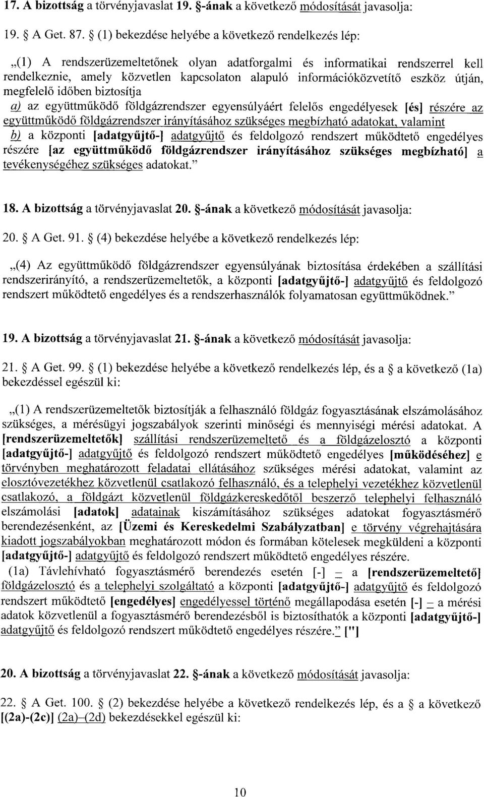 információközvetít ő eszköz útján, megfelelő időben biztosítj a cc2 az együttműködő földgázrendszer egyensúlyáért felelős engedélyesek [és] részére az együttműködő földgázrendszer irányításához