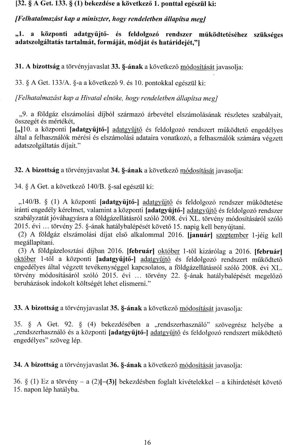 -ának a következő módosítását javasolja : 33. A Get. 133/A. -a a következő 9. és 10. pontokkal egészül ki : [Felhatalmazást kap a Hivatal elnöke, hogy rendeletben állapítsa meg] 9.