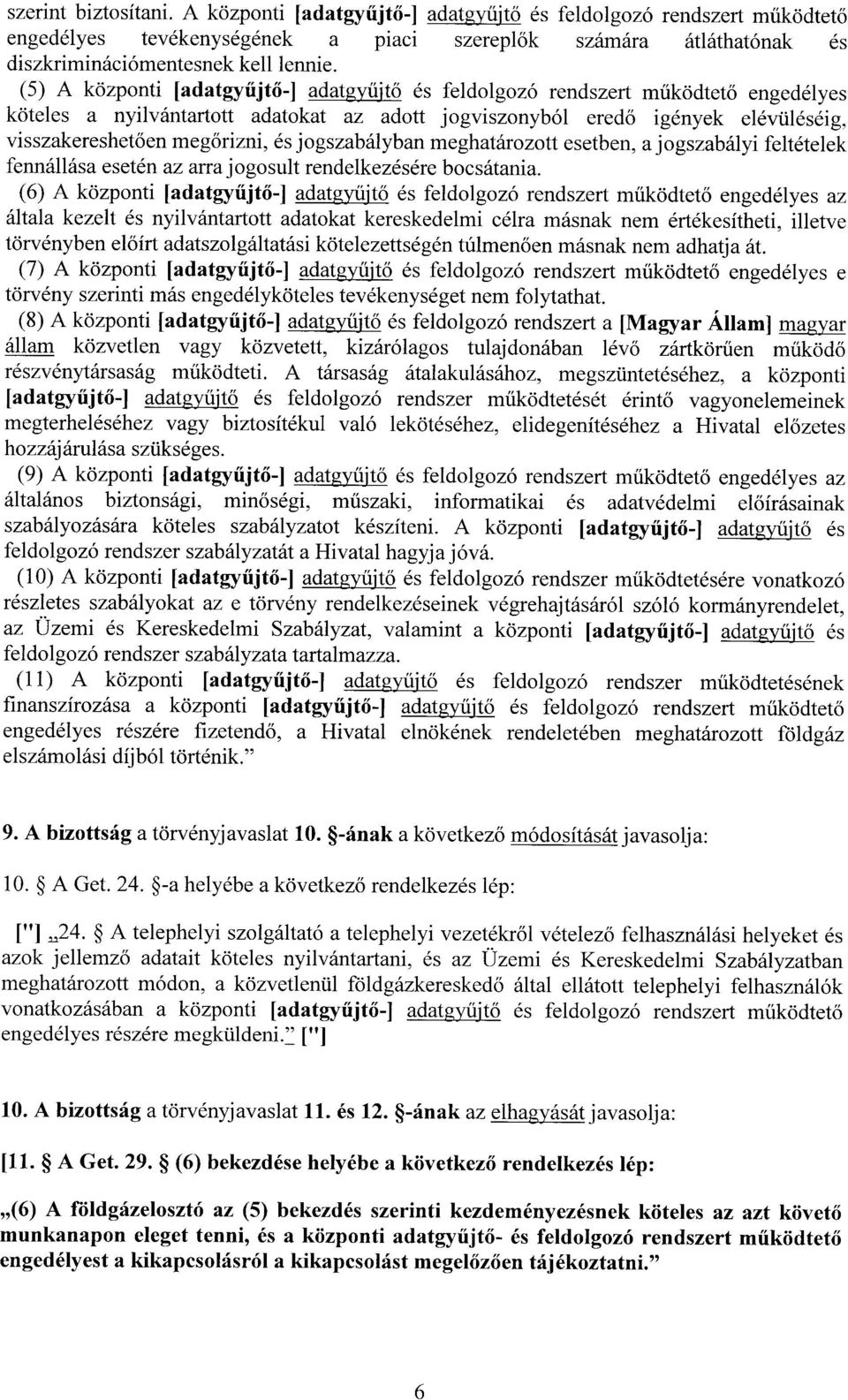 őrizni, és jogszabályban meghatározott esetben, a jogszabályi feltételek fennállása esetén az arra jogosult rendelkezésére bocsátania.