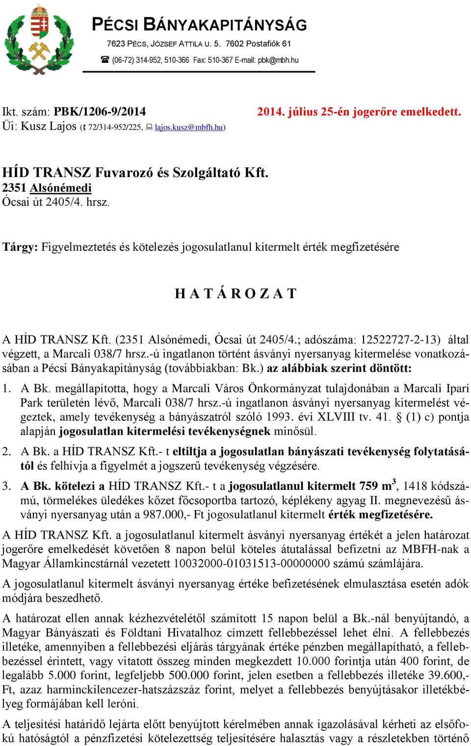 Tárgy: Figyelmeztetés és kötelezés jogosulatlanul kitermelt érték megfizetésére H A T Á R O Z A T A HÍD TRANSZ Kft. (2351 Alsónémedi, Ócsai út 2405/4.