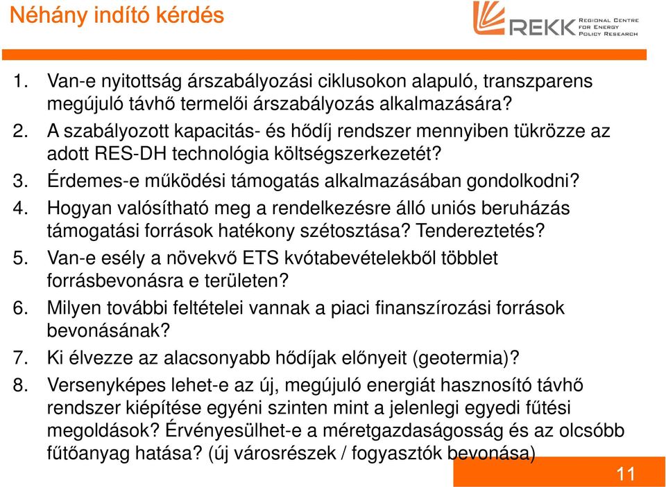 Hogyan valósítható meg a rendelkezésre álló uniós beruházás támogatási források hatékony szétosztása? Tendereztetés? 5. Van-e esély a növekvő ETS kvótabevételekből többlet forrásbevonásra e területen?