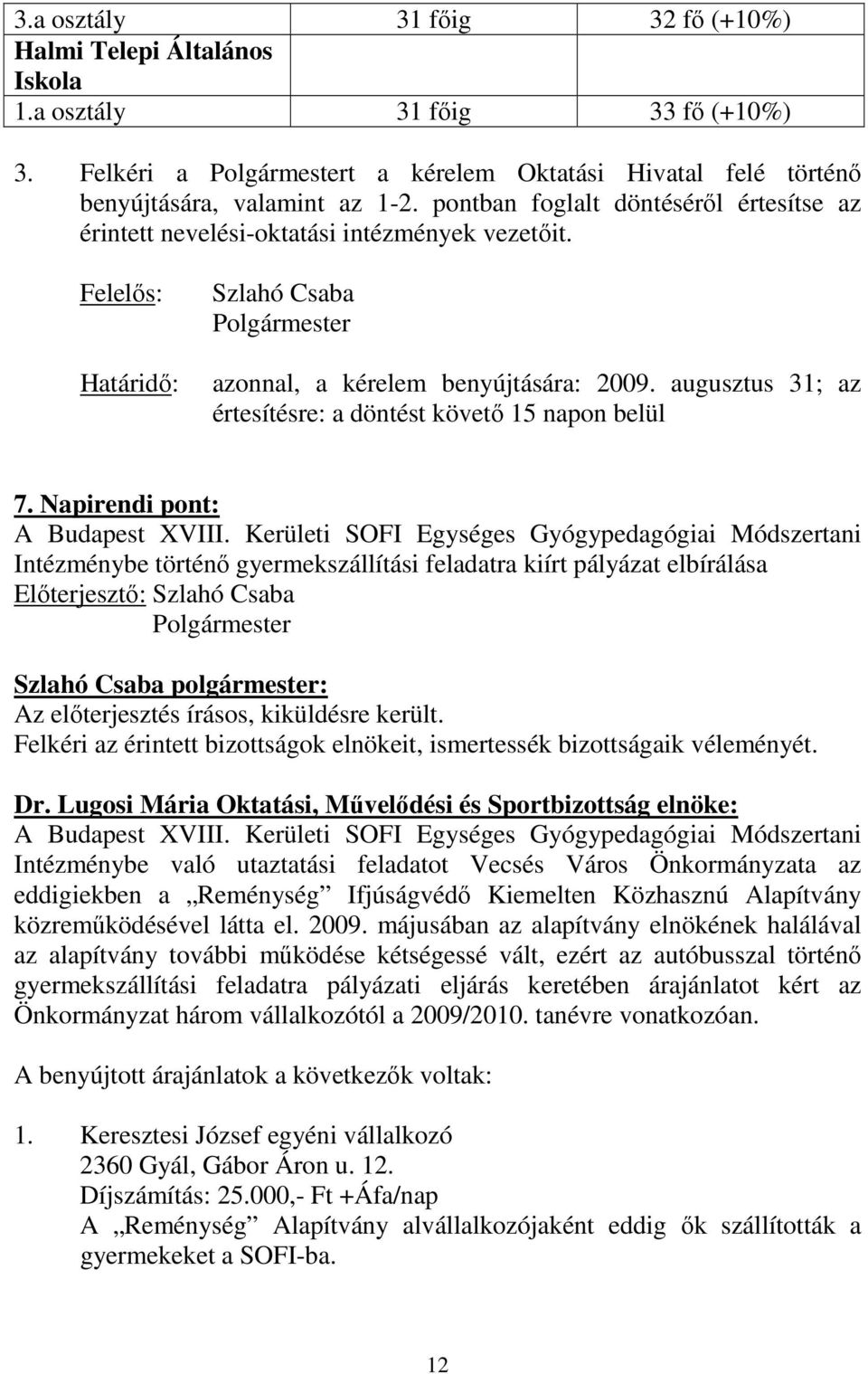 augusztus 31; az értesítésre: a döntést követı 15 napon belül 7. Napirendi pont: A Budapest XVIII.