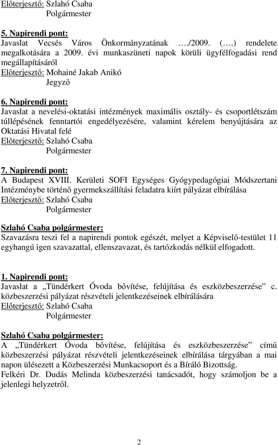 Napirendi pont: Javaslat a nevelési-oktatási intézmények maximális osztály- és csoportlétszám túllépésének fenntartói engedélyezésére, valamint kérelem benyújtására az Oktatási Hivatal felé 7.